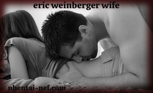 Eric Weinberger Wife: Everything You Need to Know About Their Relationship